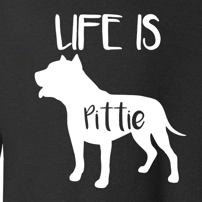 Life Is Pittie, Pitbull Terrier Dog Lover Dad Mom Boy Girl Toddler Sweatshirt