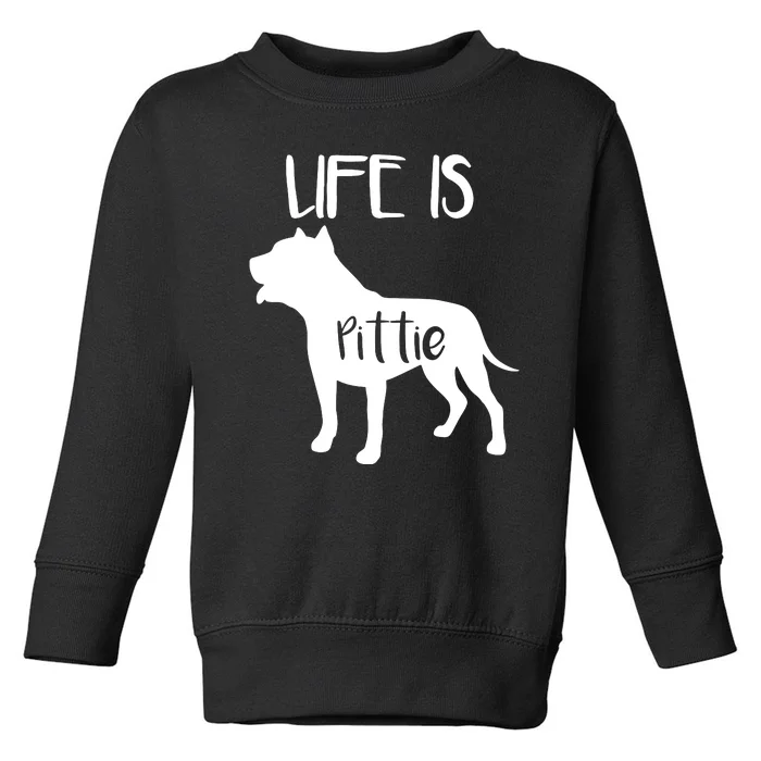 Life Is Pittie, Pitbull Terrier Dog Lover Dad Mom Boy Girl Toddler Sweatshirt