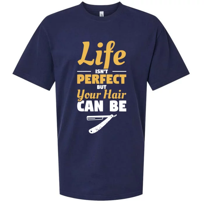 Life Isn't Perfect But Your Hair Can Be Barber Hairdresser Gift Sueded Cloud Jersey T-Shirt