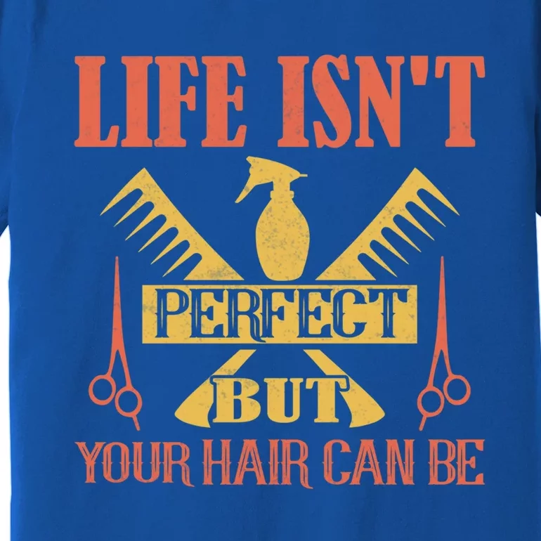 Life Isn't Perfect But Your Hair Can Be Hair Cutting Barber Gift Premium T-Shirt