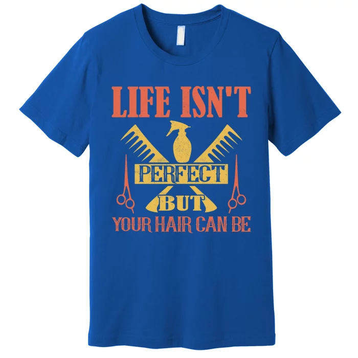 Life Isn't Perfect But Your Hair Can Be Hair Cutting Barber Gift Premium T-Shirt