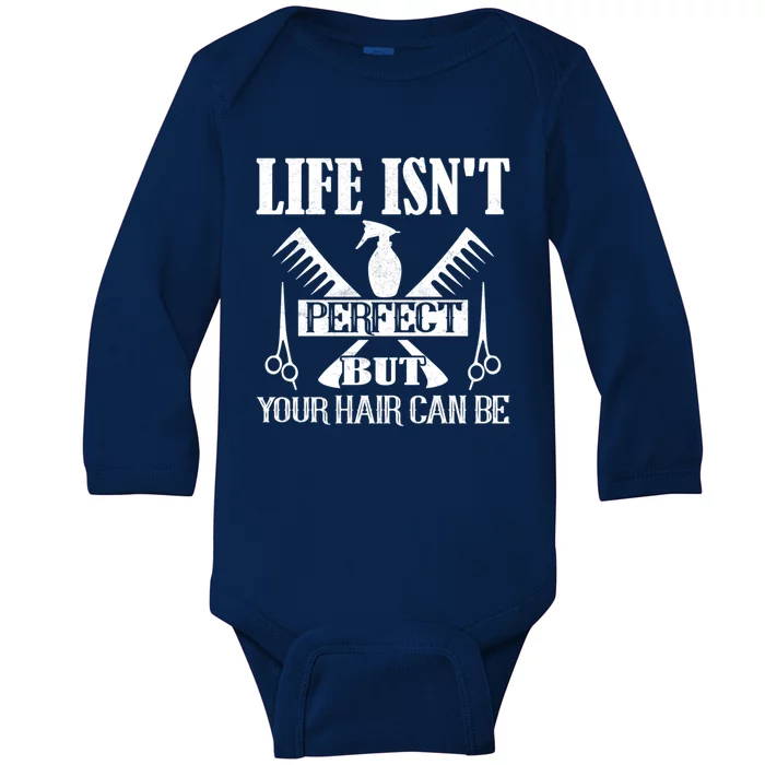 Life Isn't Perfect But Your Hair Can Be Hair Cutting Barber Meaningful Gift Baby Long Sleeve Bodysuit