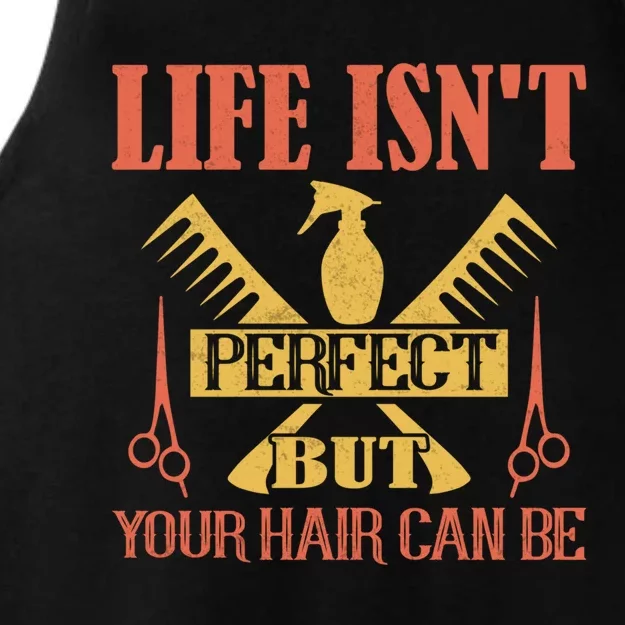 Life Isn't Perfect But Your Hair Can Be Hair Cutting Barber Great Gift Ladies Tri-Blend Wicking Tank