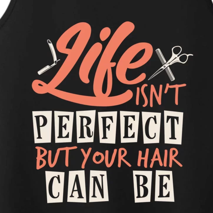 Life Isn't Perfect But Your Hair Can Be Barber Hairdresser Cute Gift Performance Tank