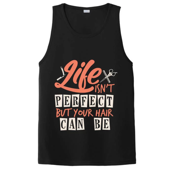 Life Isn't Perfect But Your Hair Can Be Barber Hairdresser Cute Gift Performance Tank