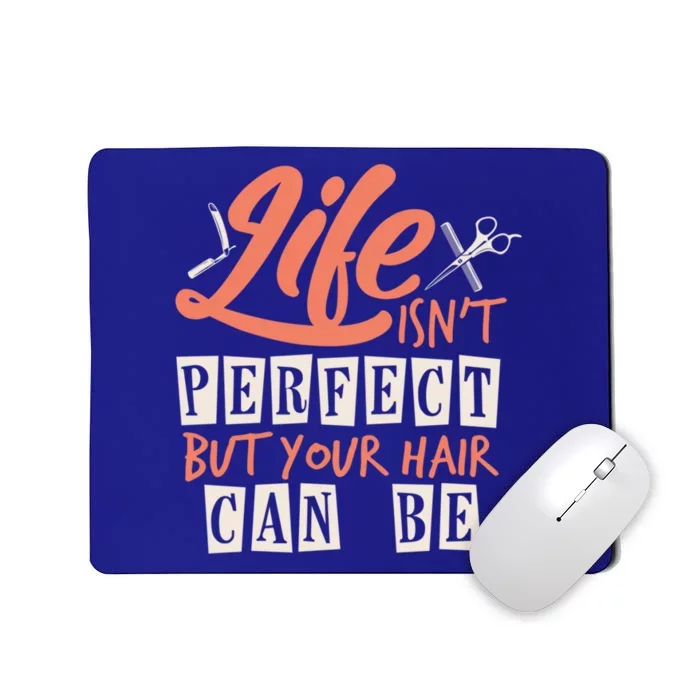 Life Isn't Perfect But Your Hair Can Be Barber Hairdresser Cute Gift Mousepad