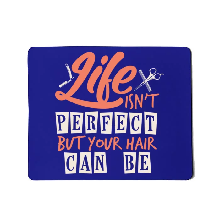 Life Isn't Perfect But Your Hair Can Be Barber Hairdresser Cute Gift Mousepad