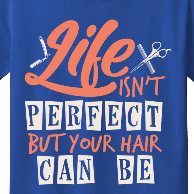 Life Isn't Perfect But Your Hair Can Be Barber Hairdresser Cute Gift Kids T-Shirt