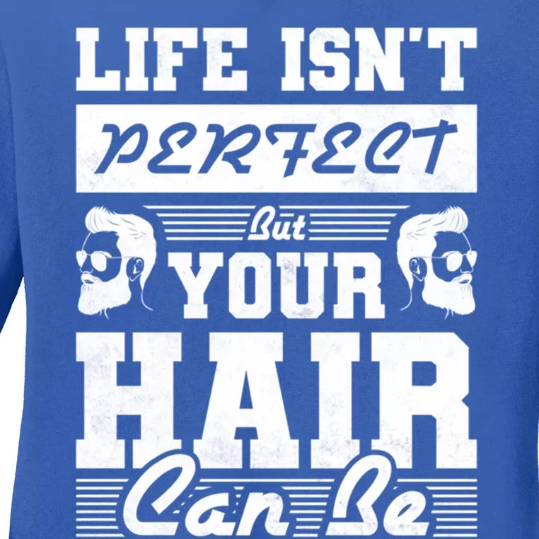 Life Isn't Perfect But Your Hair Can Be Barber Gift Ladies Long Sleeve Shirt