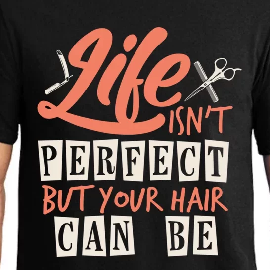 Life Isn't Perfect But Your Hair Can Be Barber Hairdresser Meaningful Gift Pajama Set