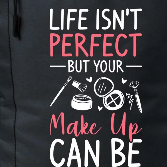 Life Isn't Perfect But Your Make Up Can Be Makeup Artist Gift Daily Commute Backpack