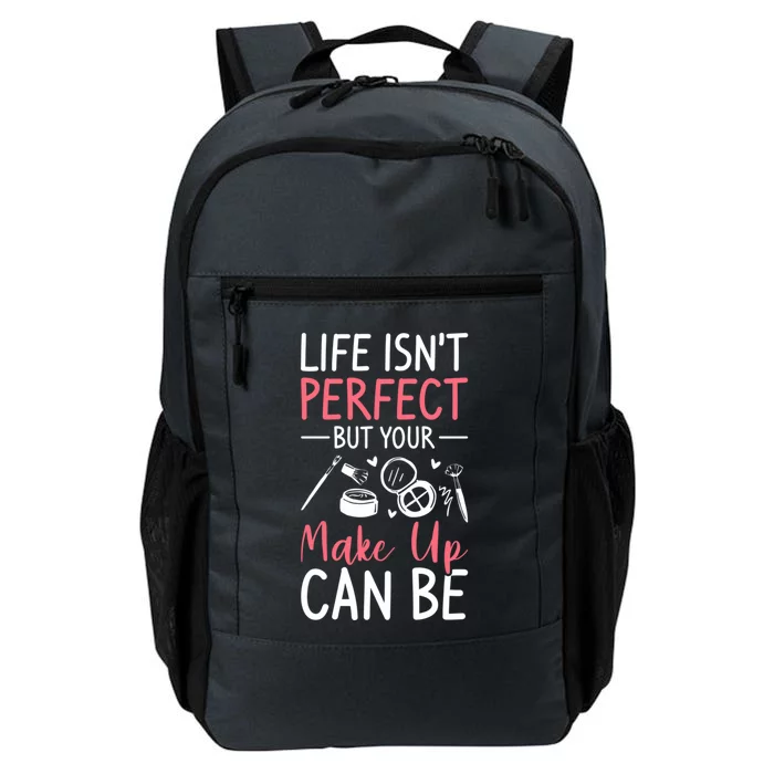 Life Isn't Perfect But Your Make Up Can Be Makeup Artist Gift Daily Commute Backpack