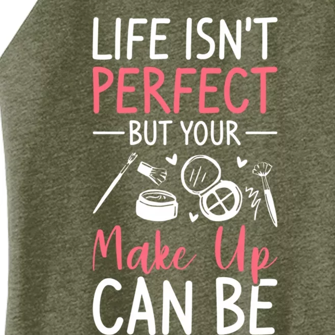 Life Isn't Perfect But Your Make Up Can Be Makeup Artist Gift Women’s Perfect Tri Rocker Tank