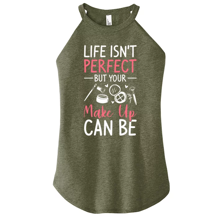 Life Isn't Perfect But Your Make Up Can Be Makeup Artist Gift Women’s Perfect Tri Rocker Tank