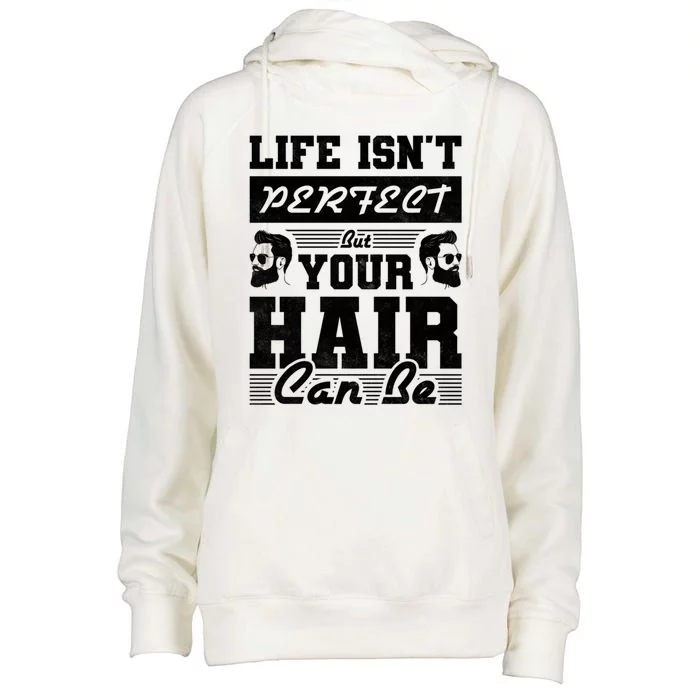 Life Isn't Perfect But Your Hair Can Be Barber Gift Womens Funnel Neck Pullover Hood