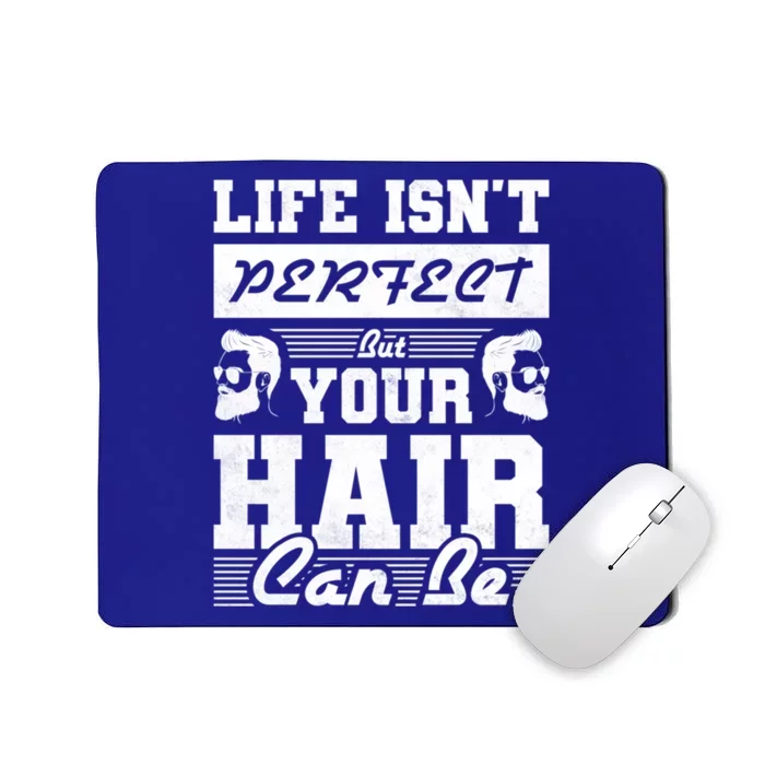 Life Isn't Perfect But Your Hair Can Be Barber Gift Mousepad