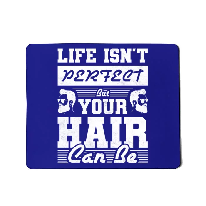 Life Isn't Perfect But Your Hair Can Be Barber Gift Mousepad