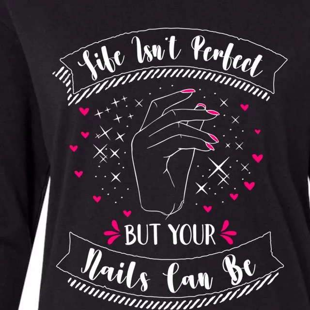 Life Isn't Perfect But Your Nails Can Be Funny Nail Tech Gift Womens Cotton Relaxed Long Sleeve T-Shirt