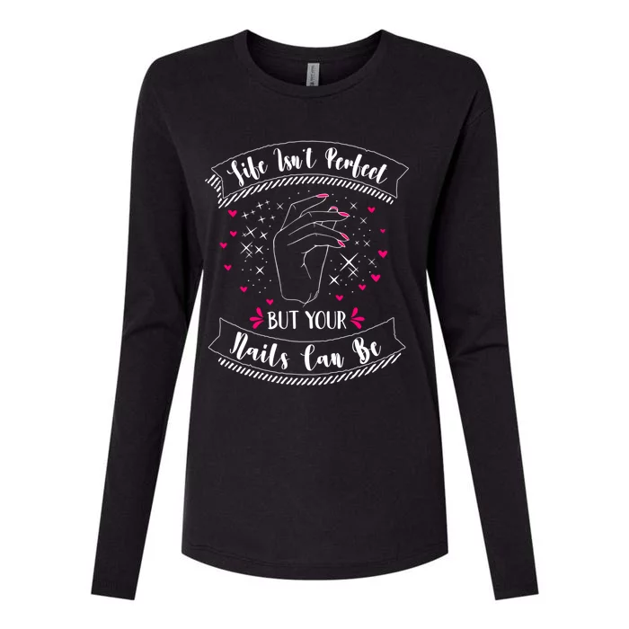 Life Isn't Perfect But Your Nails Can Be Funny Nail Tech Gift Womens Cotton Relaxed Long Sleeve T-Shirt