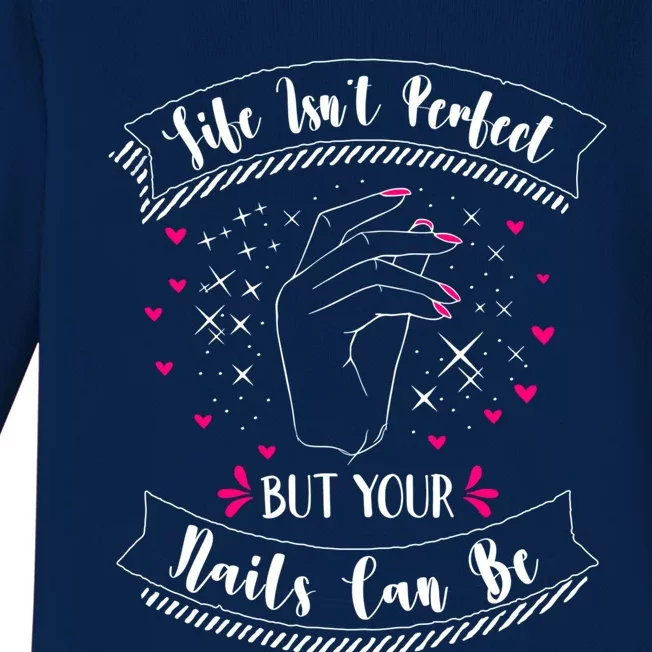 Life Isn't Perfect But Your Nails Can Be Funny Nail Tech Gift Baby Long Sleeve Bodysuit