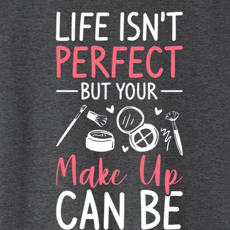 Life Isn't Perfect But Your Make Up Can Be Makeup Artist Great Gift Women's Crop Top Tee