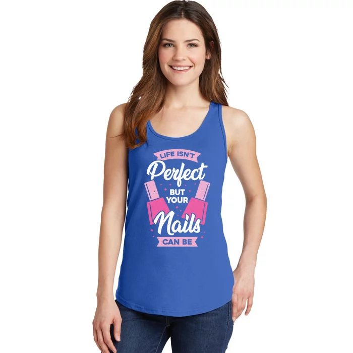 Life Isn't Perfect But Your Nails Can Be Nail Tech Meaningful Gift Ladies Essential Tank