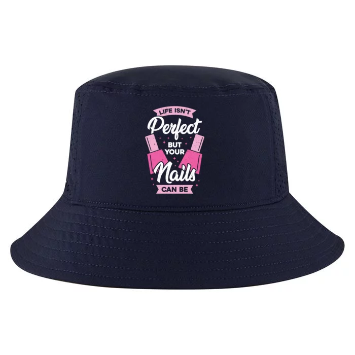 Life Isn't Perfect But Your Nails Can Be Nail Tech Meaningful Gift Cool Comfort Performance Bucket Hat