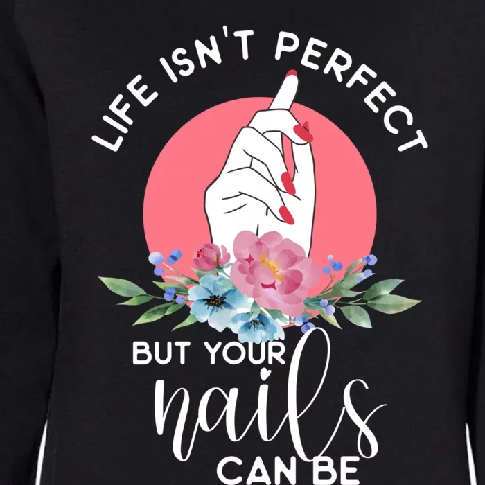 Life Isn't Perfect But Your Nails Can Be Nail Tech Gift Womens California Wash Sweatshirt