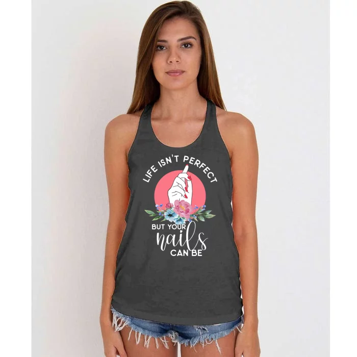 Life Isn't Perfect But Your Nails Can Be Nail Tech Gift Women's Knotted Racerback Tank