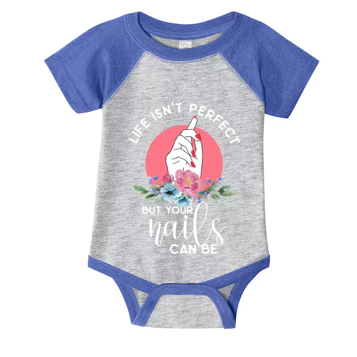 Life Isn't Perfect But Your Nails Can Be Nail Tech Gift Infant Baby Jersey Bodysuit