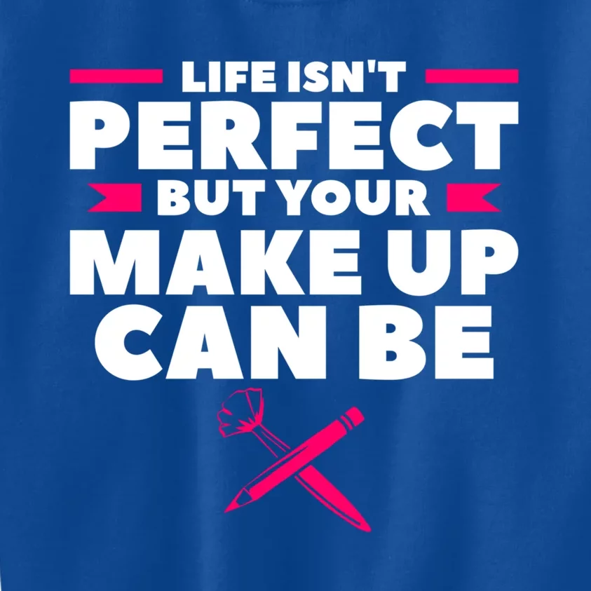 Life Isn't Perfect But Your Make Up Can Be Makeup Artist Cute Gift Kids Sweatshirt