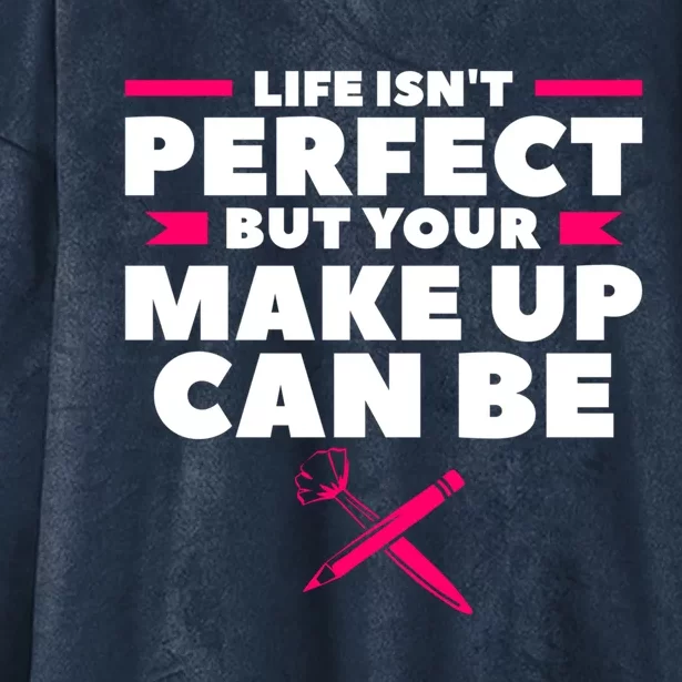 Life Isn't Perfect But Your Make Up Can Be Makeup Artist Cute Gift Hooded Wearable Blanket