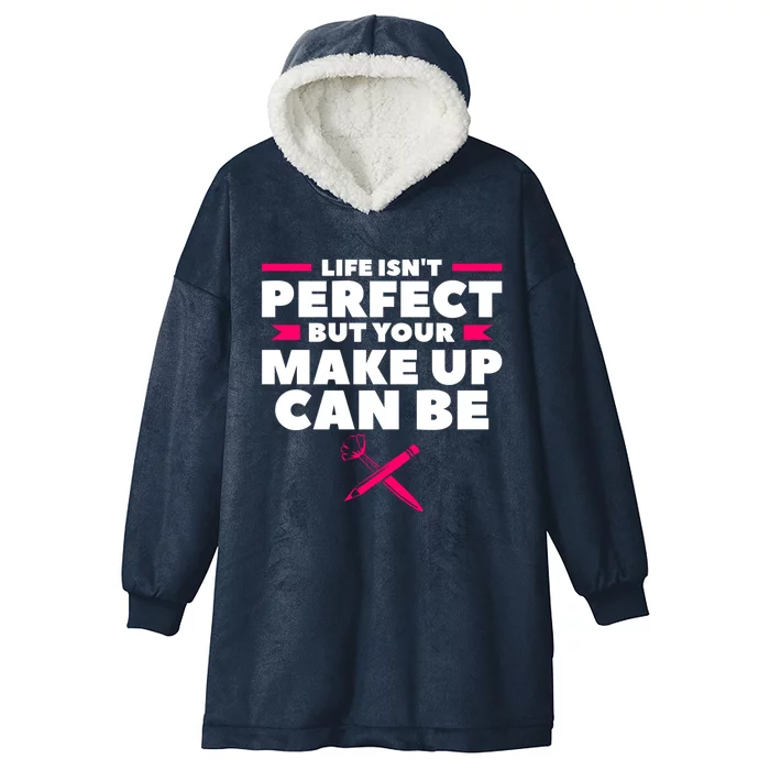 Life Isn't Perfect But Your Make Up Can Be Makeup Artist Cute Gift Hooded Wearable Blanket