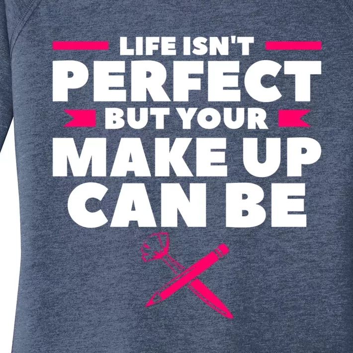 Life Isn't Perfect But Your Make Up Can Be Makeup Artist Cute Gift Women's Perfect Tri Tunic Long Sleeve Shirt