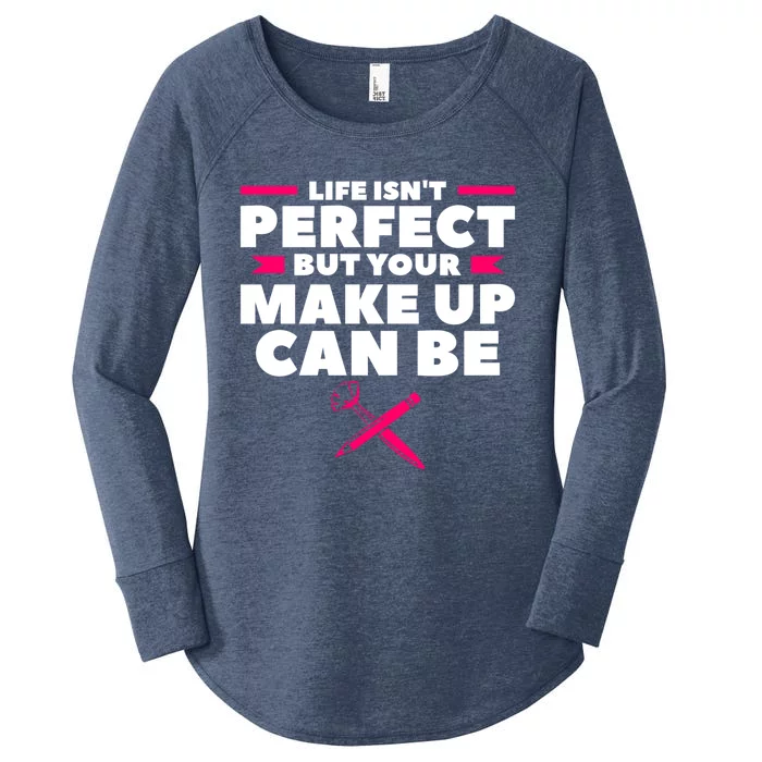 Life Isn't Perfect But Your Make Up Can Be Makeup Artist Cute Gift Women's Perfect Tri Tunic Long Sleeve Shirt