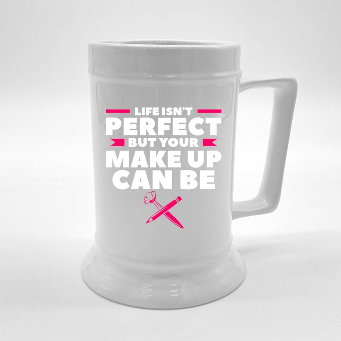 Life Isn't Perfect But Your Make Up Can Be Makeup Artist Cute Gift Front & Back Beer Stein