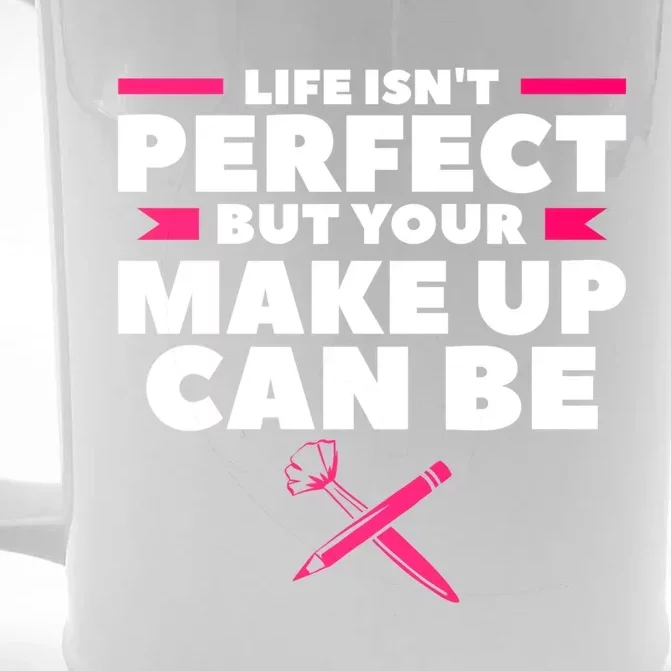 Life Isn't Perfect But Your Make Up Can Be Makeup Artist Cute Gift Front & Back Beer Stein