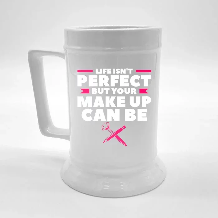 Life Isn't Perfect But Your Make Up Can Be Makeup Artist Cute Gift Front & Back Beer Stein