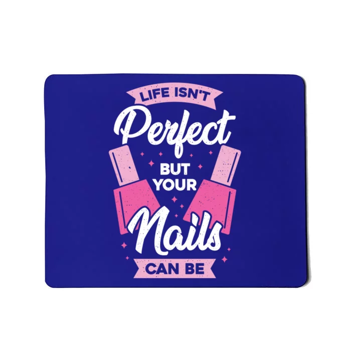 Life Isn't Perfect But Your Nails Can Be Nail Tech Gift Mousepad