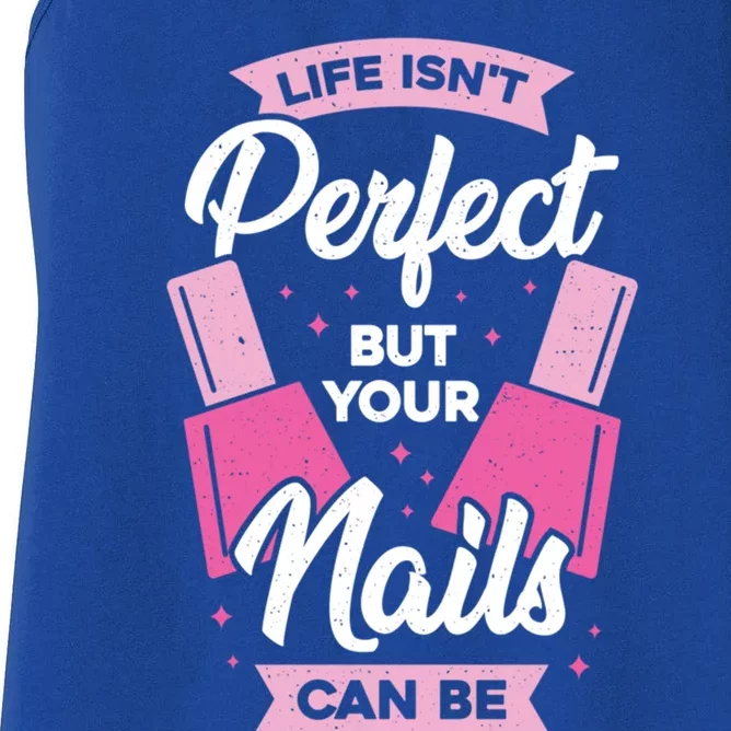 Life Isn't Perfect But Your Nails Can Be Nail Tech Gift Women's Racerback Tank