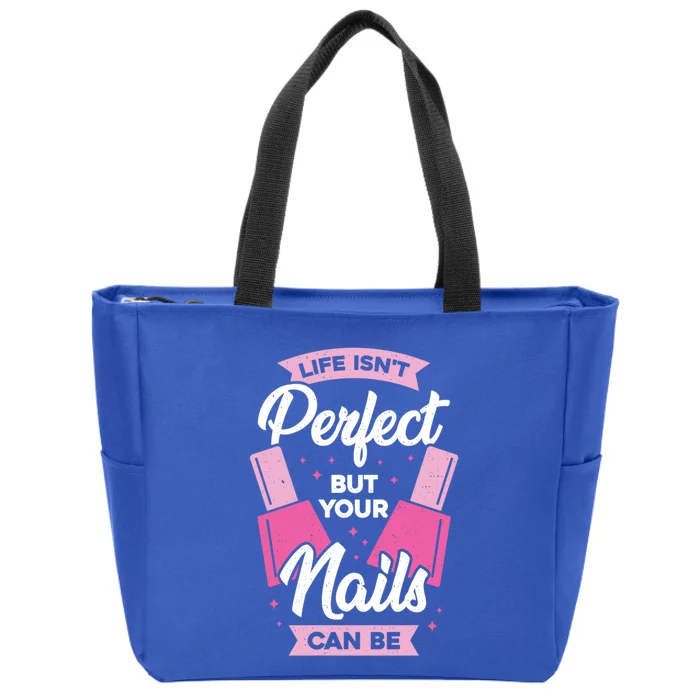 Life Isn't Perfect But Your Nails Can Be Nail Tech Gift Zip Tote Bag