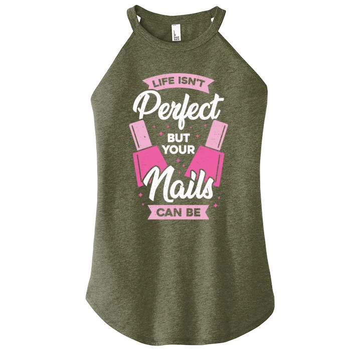 Life Isn't Perfect But Your Nails Can Be Nail Tech Gift Women’s Perfect Tri Rocker Tank