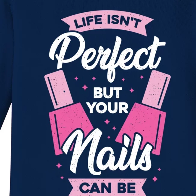 Life Isn't Perfect But Your Nails Can Be Nail Tech Gift Baby Long Sleeve Bodysuit