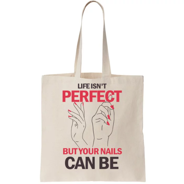 Life Isn't Perfect But Your Nails Can Be Nail Technicians Gift Tote Bag