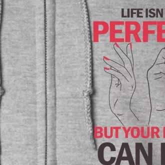 Life Isn't Perfect But Your Nails Can Be Nail Technicians Gift Full Zip Hoodie