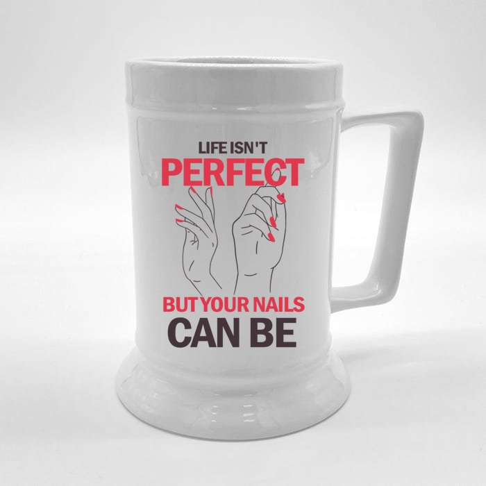 Life Isn't Perfect But Your Nails Can Be Nail Technicians Gift Front & Back Beer Stein