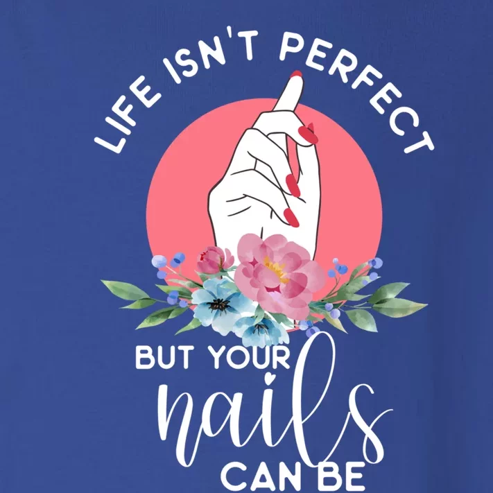 Life Isn't Perfect But Your Nails Can Be Nail Tech Gift Toddler Long Sleeve Shirt