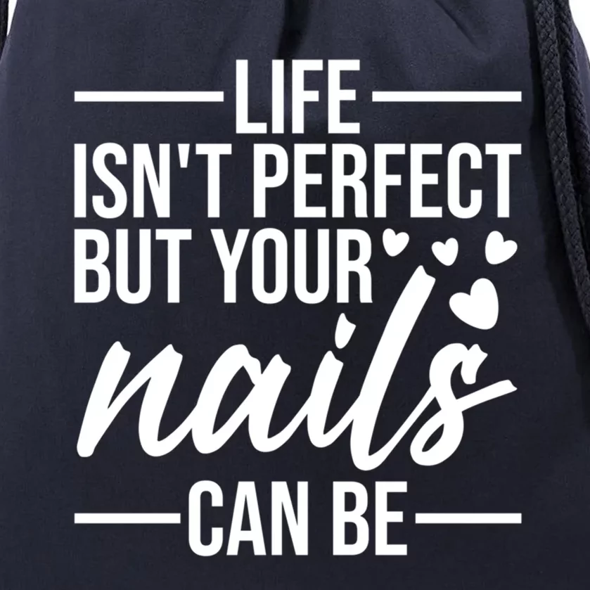 Life Isn't Perfect But Your Nails Can Be Meaningful Gift Drawstring Bag