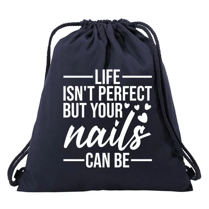 Life Isn't Perfect But Your Nails Can Be Meaningful Gift Drawstring Bag