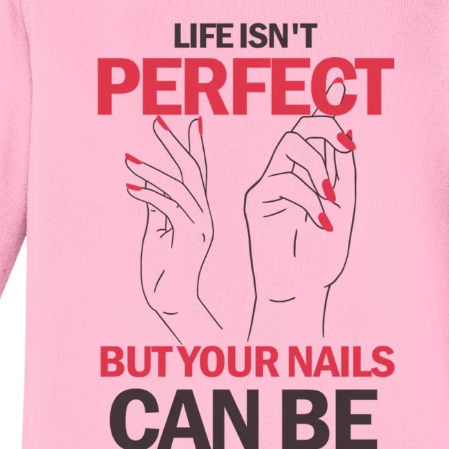 Life Isn't Perfect But Your Nails Can Be Nail Technicians Gift Baby Long Sleeve Bodysuit